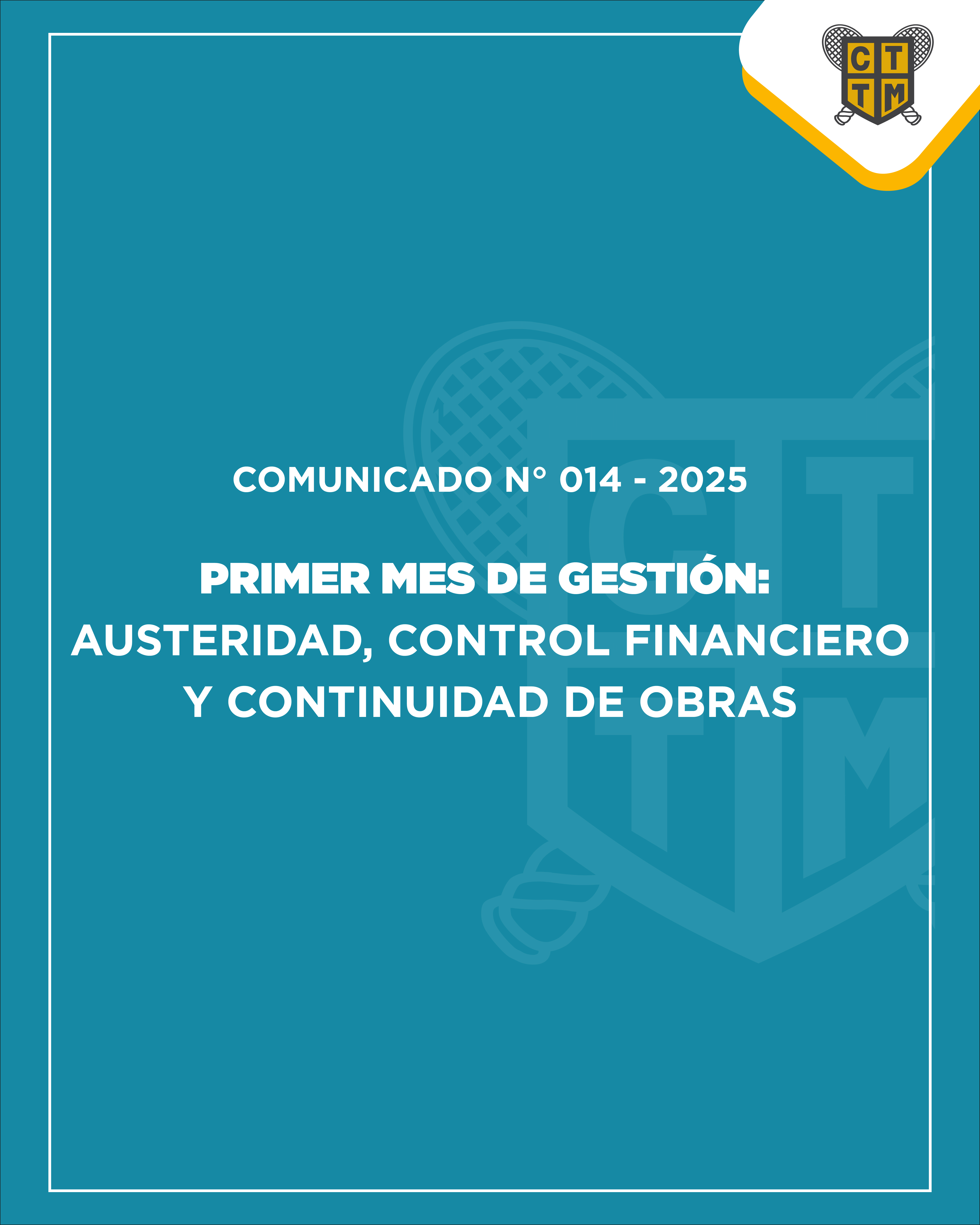 📣COMUNICADO N° 014 - 2025: PRIMER MES DE GESTIÓN:  AUSTERIDAD, CONTROL FINANCIERO Y CONTINUIDAD DE OBRAS
